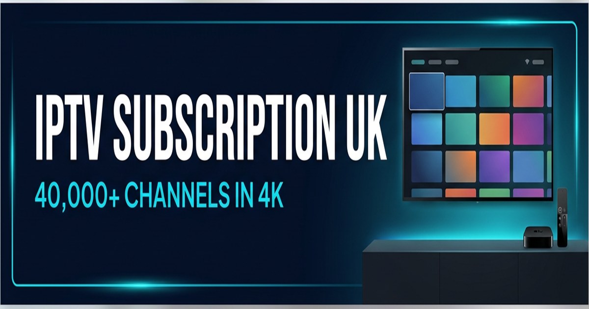 IPTV Subscription UK 2026 — Plans, Channels & Prices